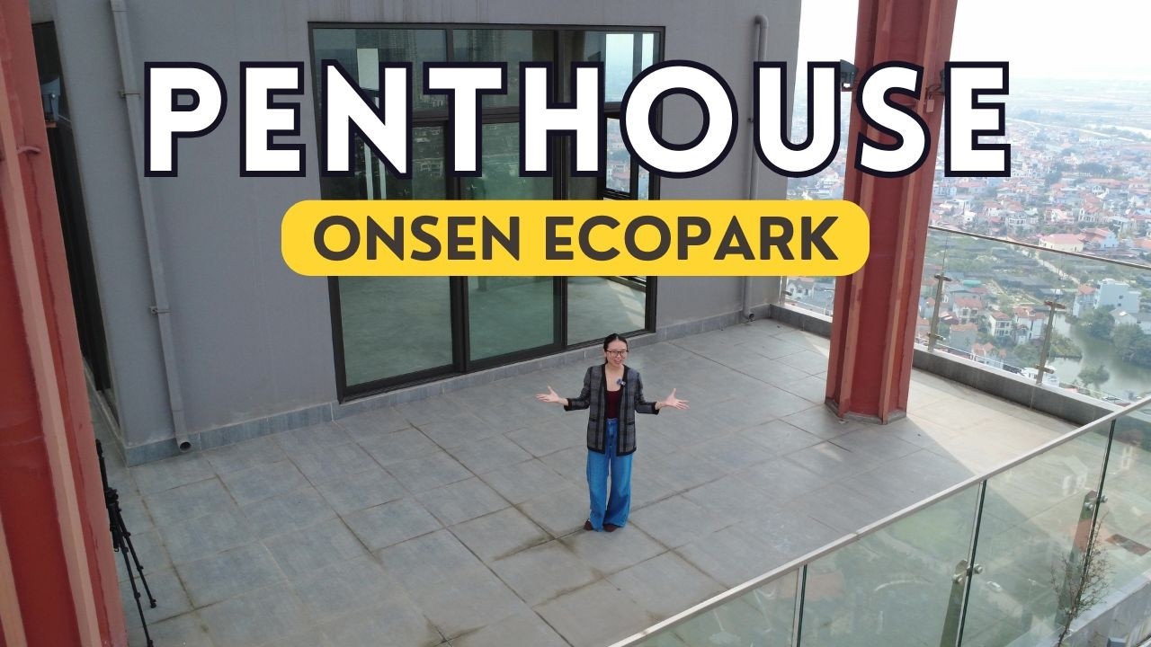 Khám phá Penthouse Onsen Ecopark gần 300m2, chỉ nhỉnh hơn 80tr/m2