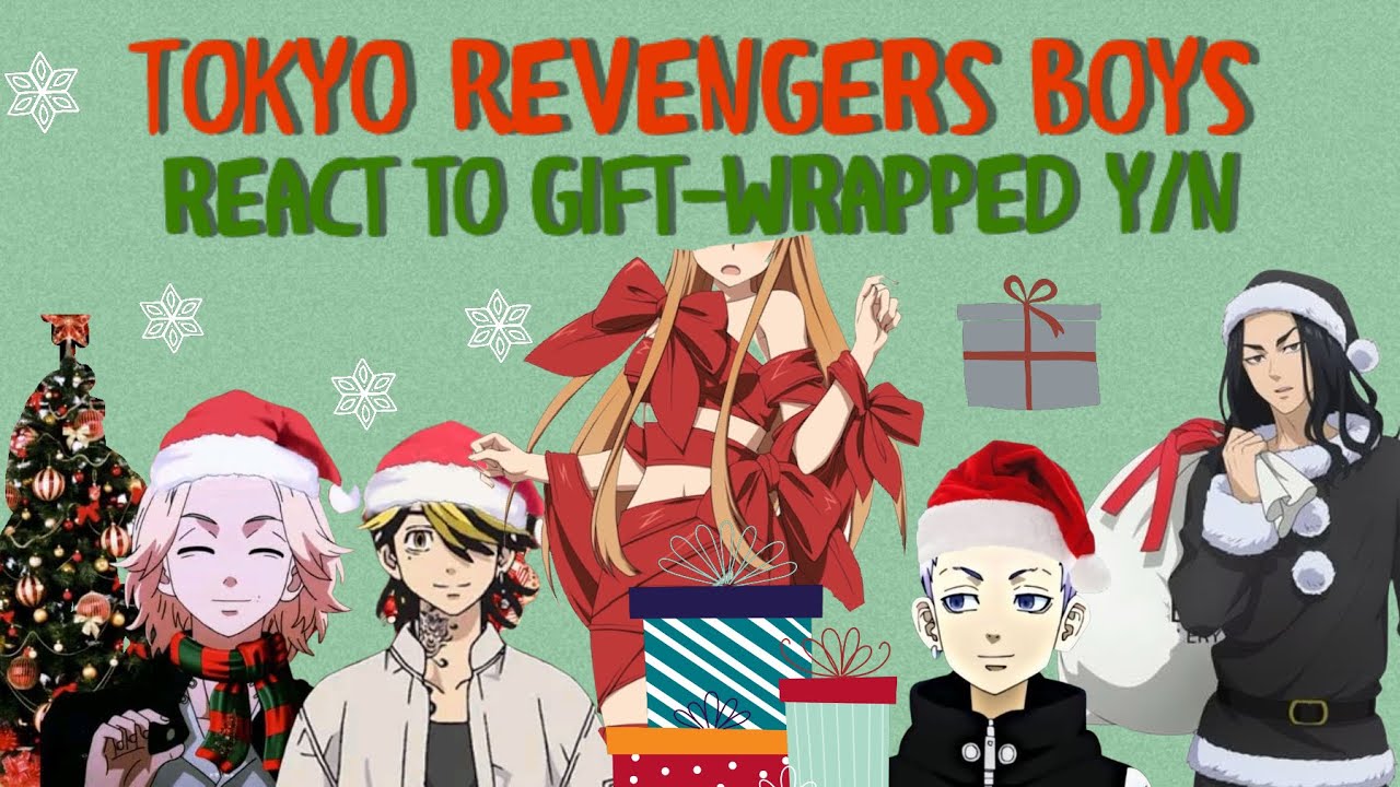 Christmas Special: Tokyo Revengers boys react to: gift wrapped y/n