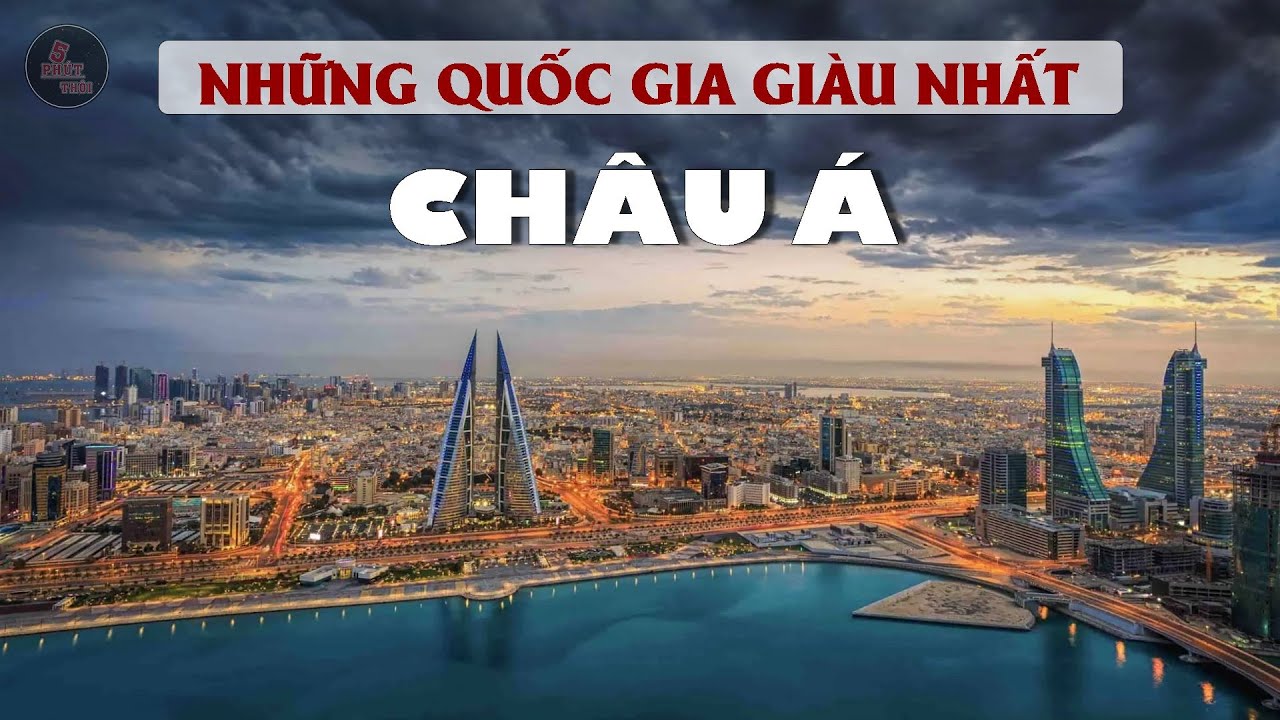 NHỮNG QUỐC GIA GI&Agrave;U NHẤT CH&Acirc;U &Aacute; HIỆN NAY | Số liệu mới nhất