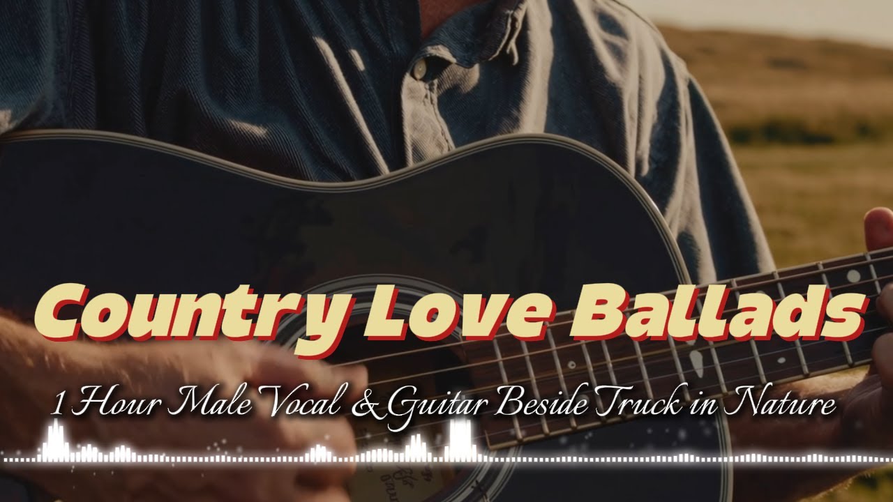Country Love Ballads – 1 Hour Male Vocal & Guitar Beside Truck in Nature