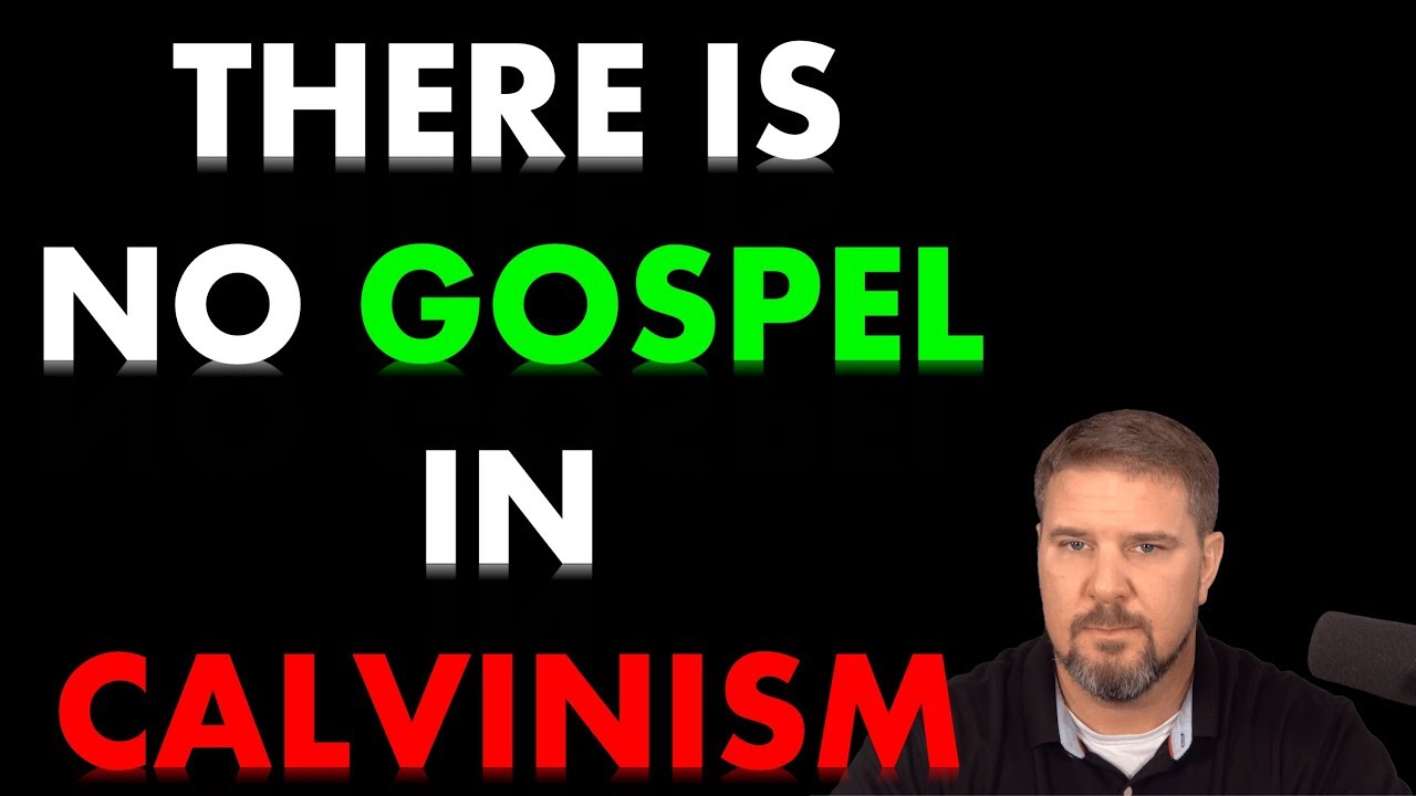 There is NO GOSPEL In Calvinism