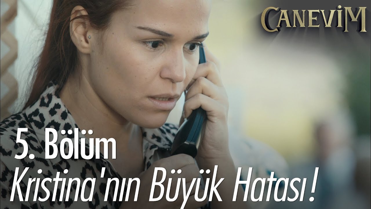 Kristina'nın büyük hatası! - Canevim 5. Bölüm