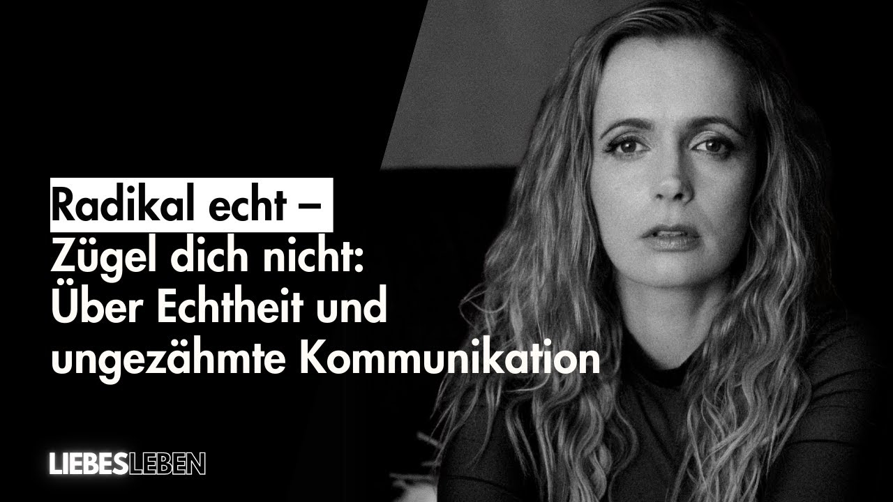 #34 Radikal echt – Zügel dich nicht: Über Echtheit und ungezähmte Kommunikation | Liebesleben