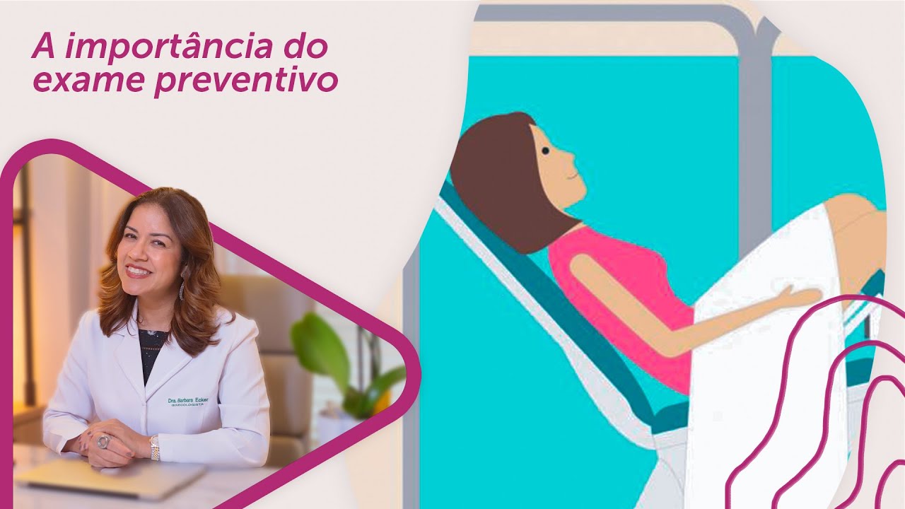 A import&acirc;ncia do Exame Preventivo - Dra Barbara Ecker