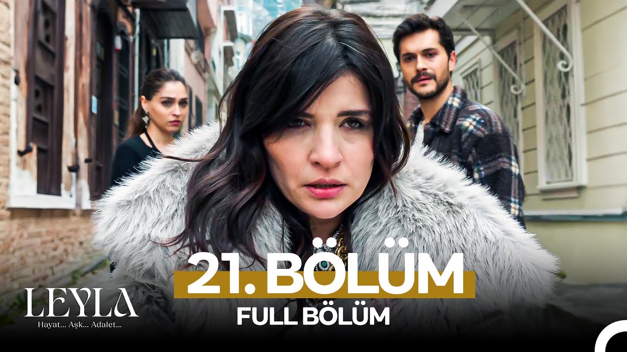 Leyla: Hayat&hellip;Aşk&hellip;Adalet... 21. B&ouml;l&uuml;m