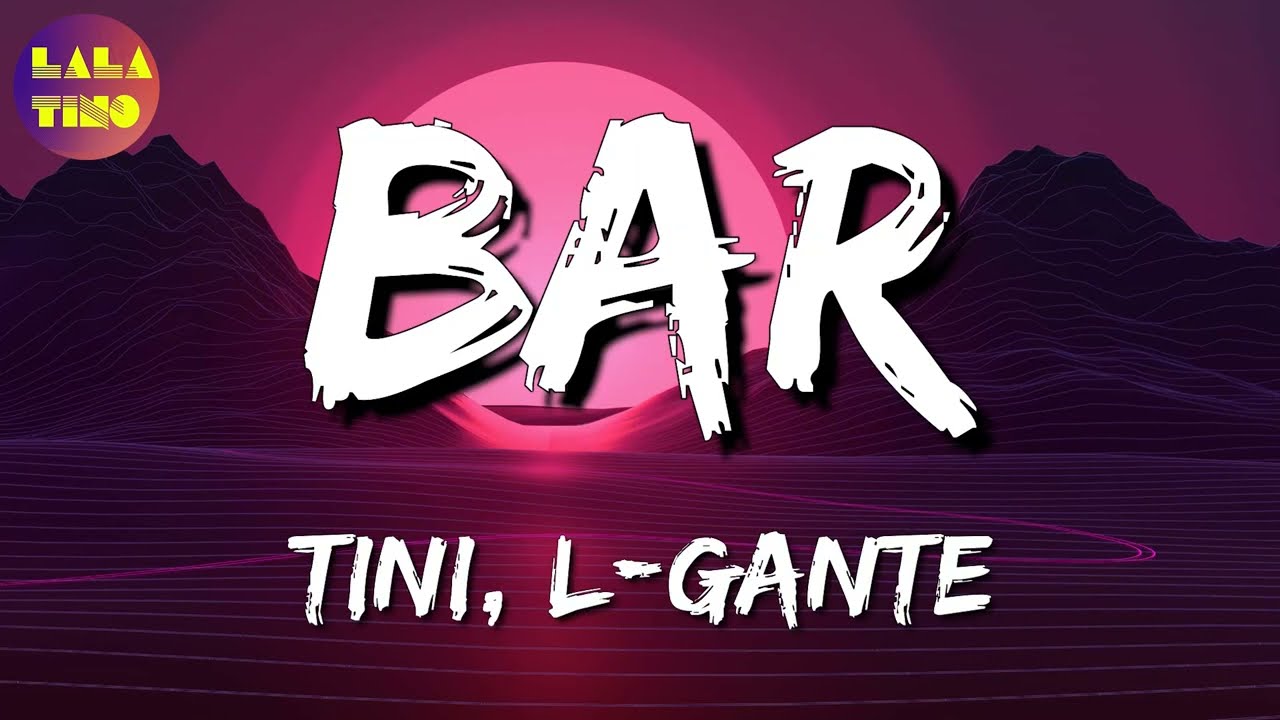 🎵 TINI, L-Gante - Bar (Letra\Lyrics)