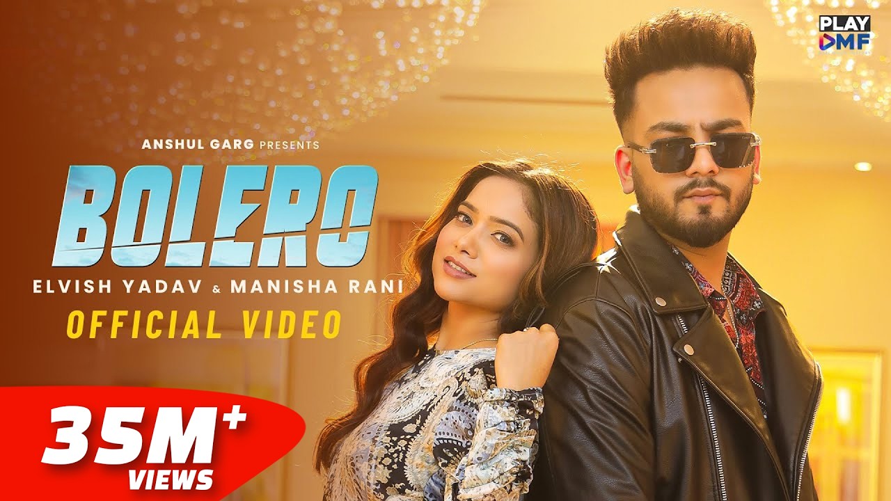 BOLERO - Elvish Yadav & Manisha Rani | Preetinder | Asees Kaur | Rajat Nagpal | Babbu | Anshul Garg