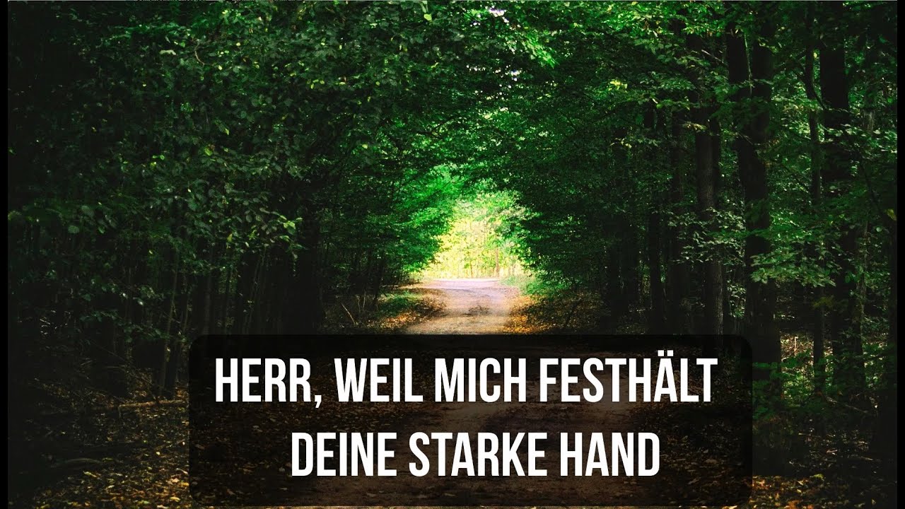 Herr Weil Mich Festhält Deine Starke Hand - zum mitsingen