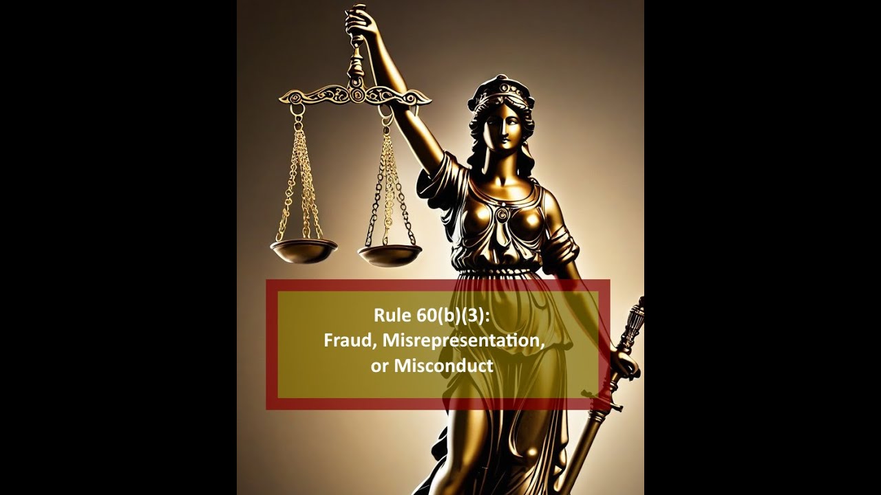Rule 60(b)(3): Fraud, Misrepresentation, or Misconduct - An Overview