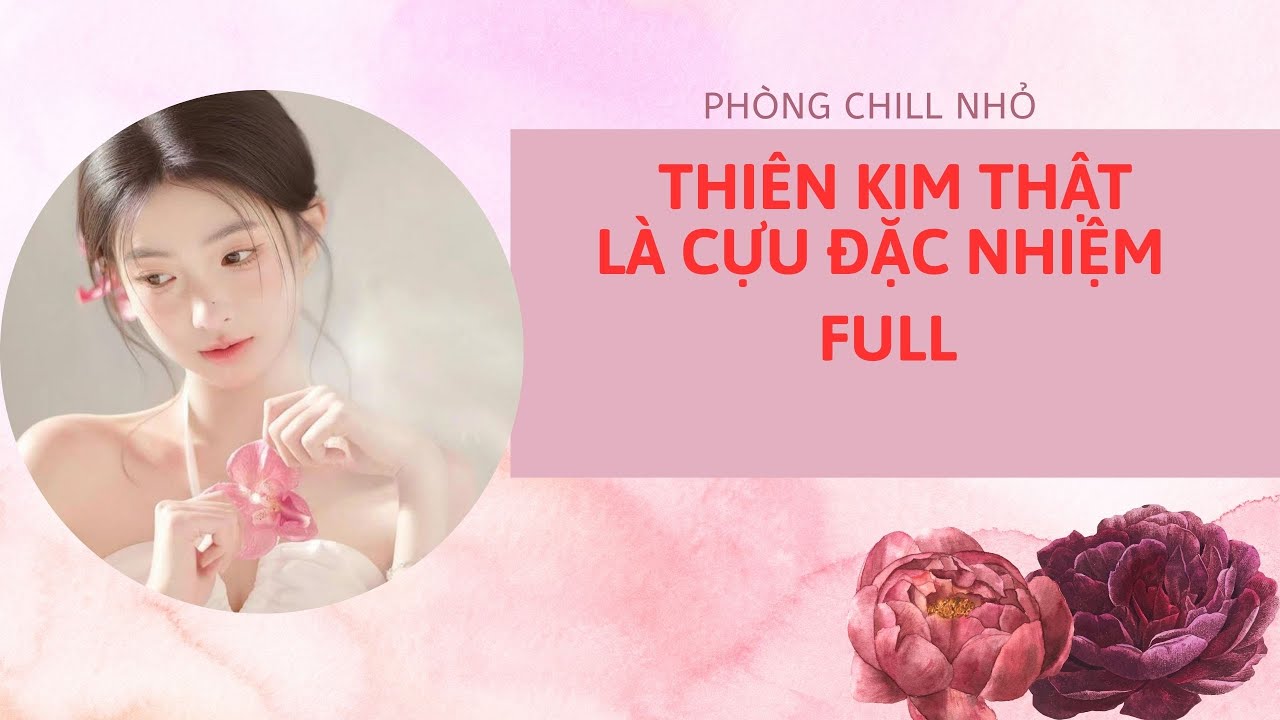 Truyện Audio full | THIÊN KIM THẬT LÀ CỰU ĐẶC NHIỆM