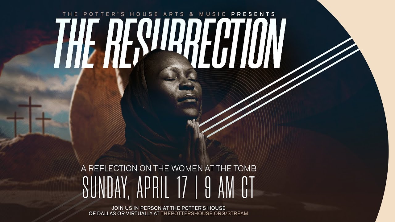 The Resurrection by The Potter's House Arts & Music Team