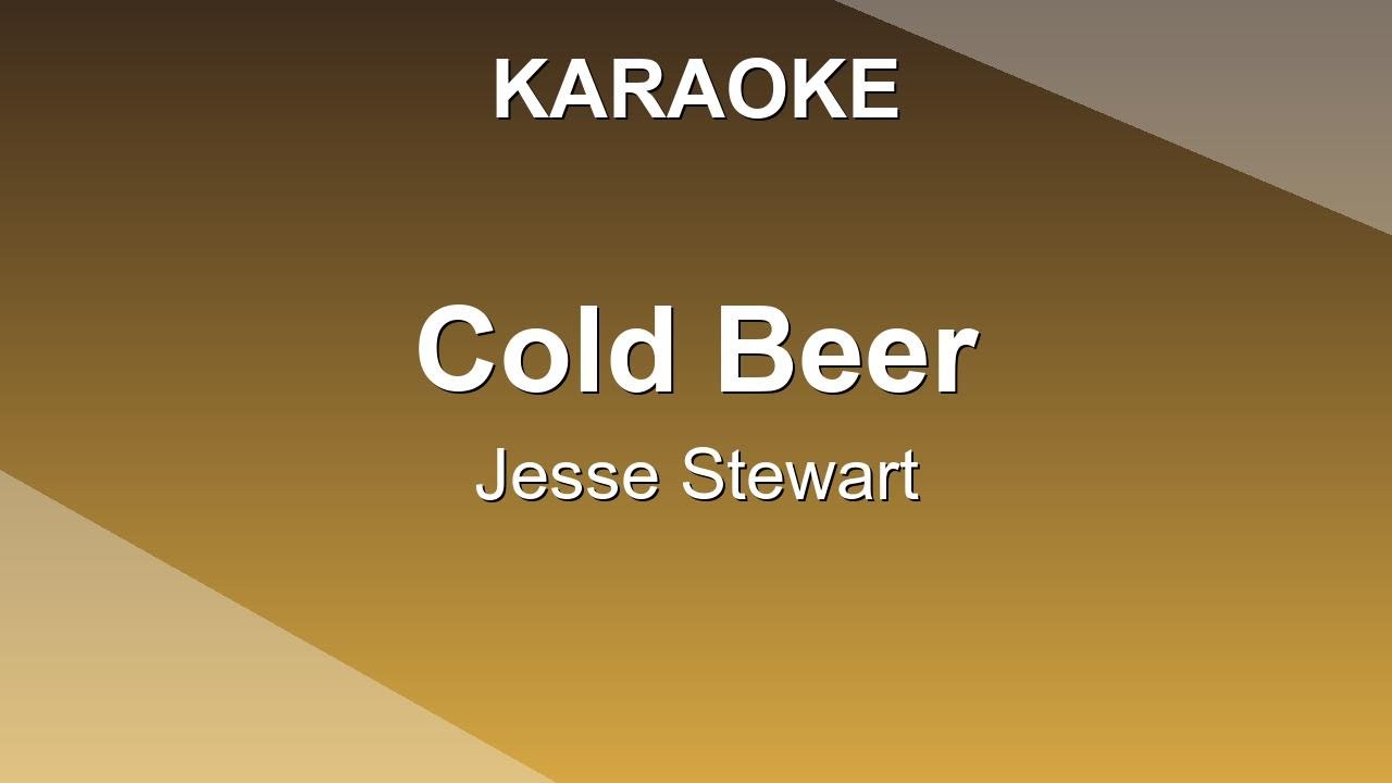 (Karaoke) Jesse Stewart - Cold Beer