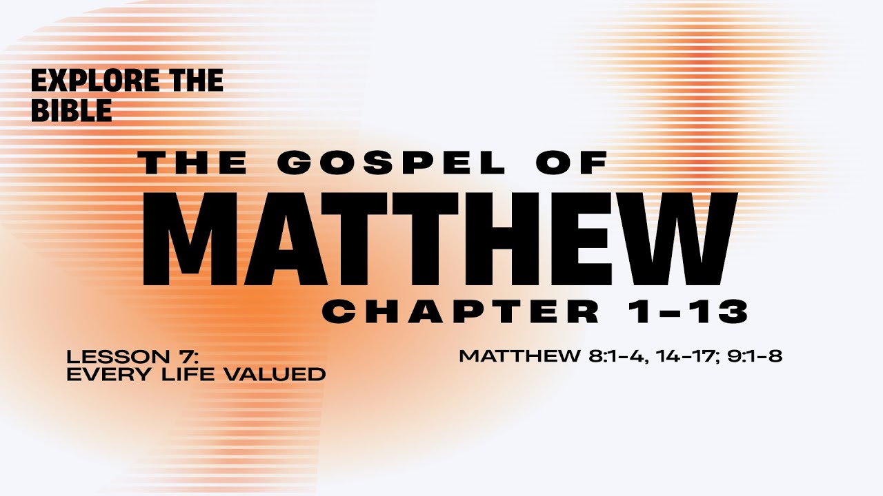 Every Life Valued (Explore the Bible Winter 2025/26 Lesson 7)