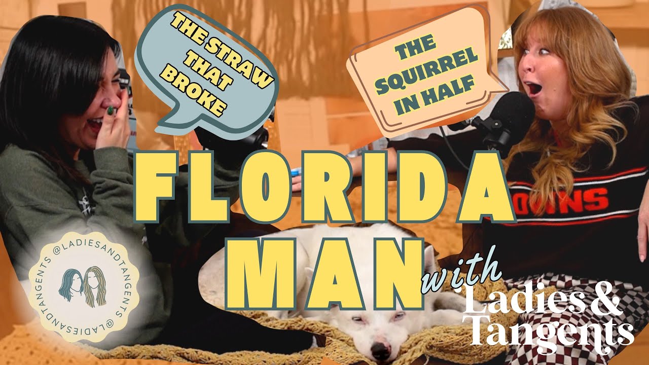 The straw that broke the squirrel in half || FLORIDA MAN STORIES - Ladies & Tangents Podcast Ep. 272