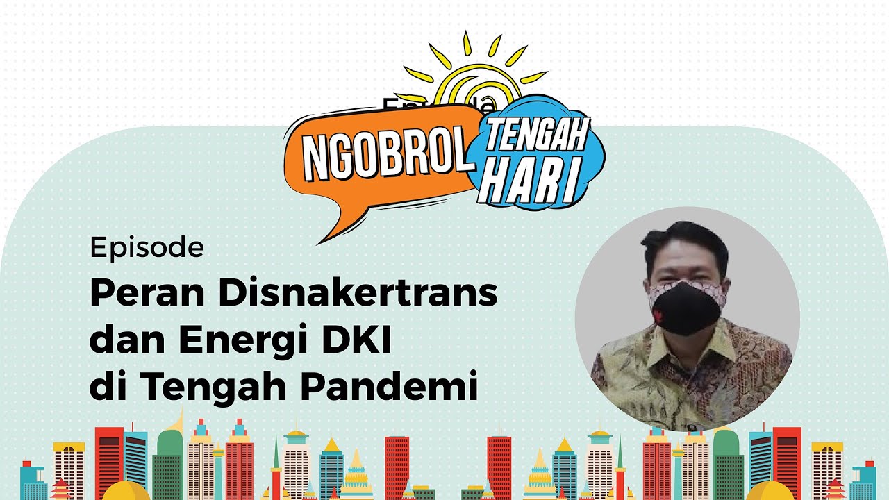 Ngobrol Tengah Hari : Peran Disnakertrans dan Energi DKI di Tengah Pandemi