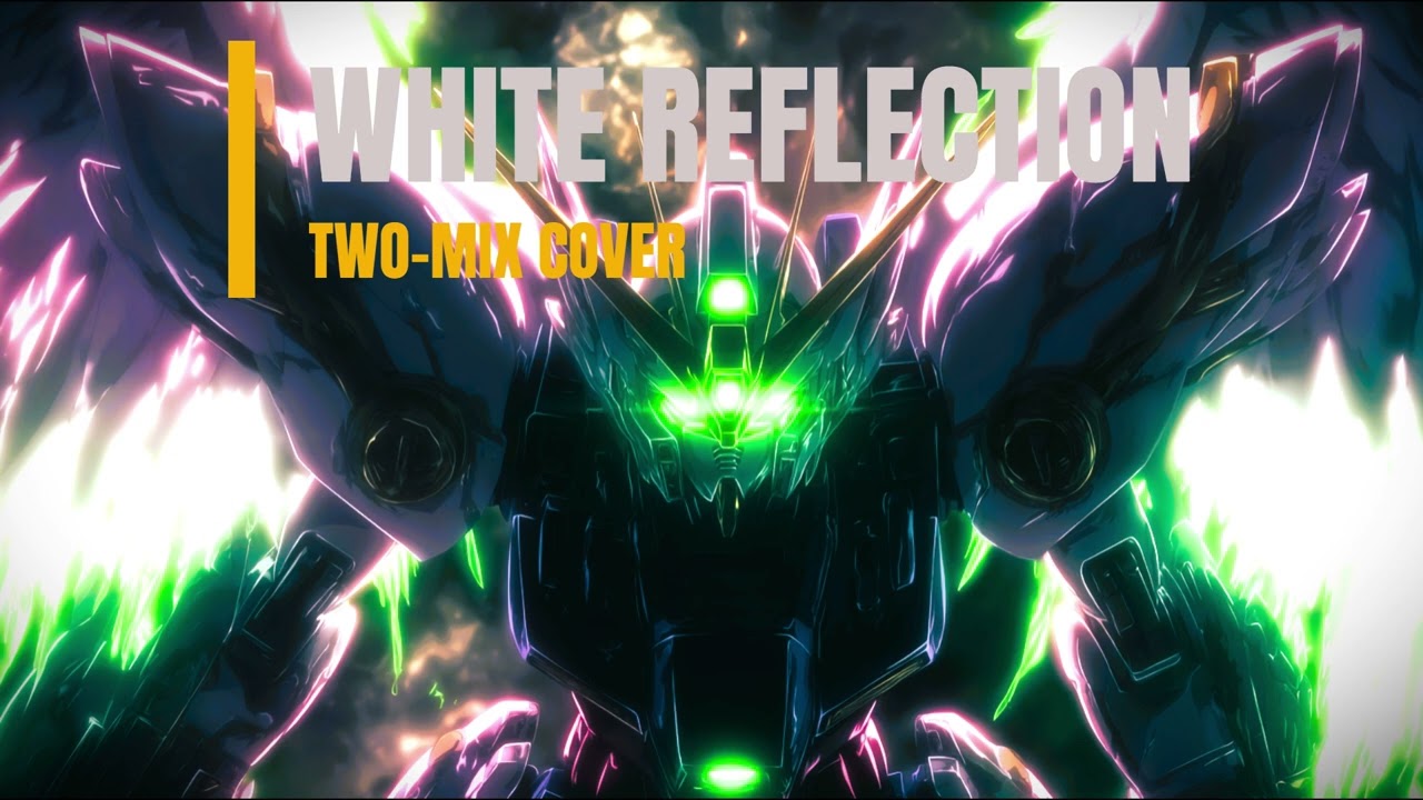 【COVER】 WHITE REFLECTION #twomix #gundamw #anisong #cover