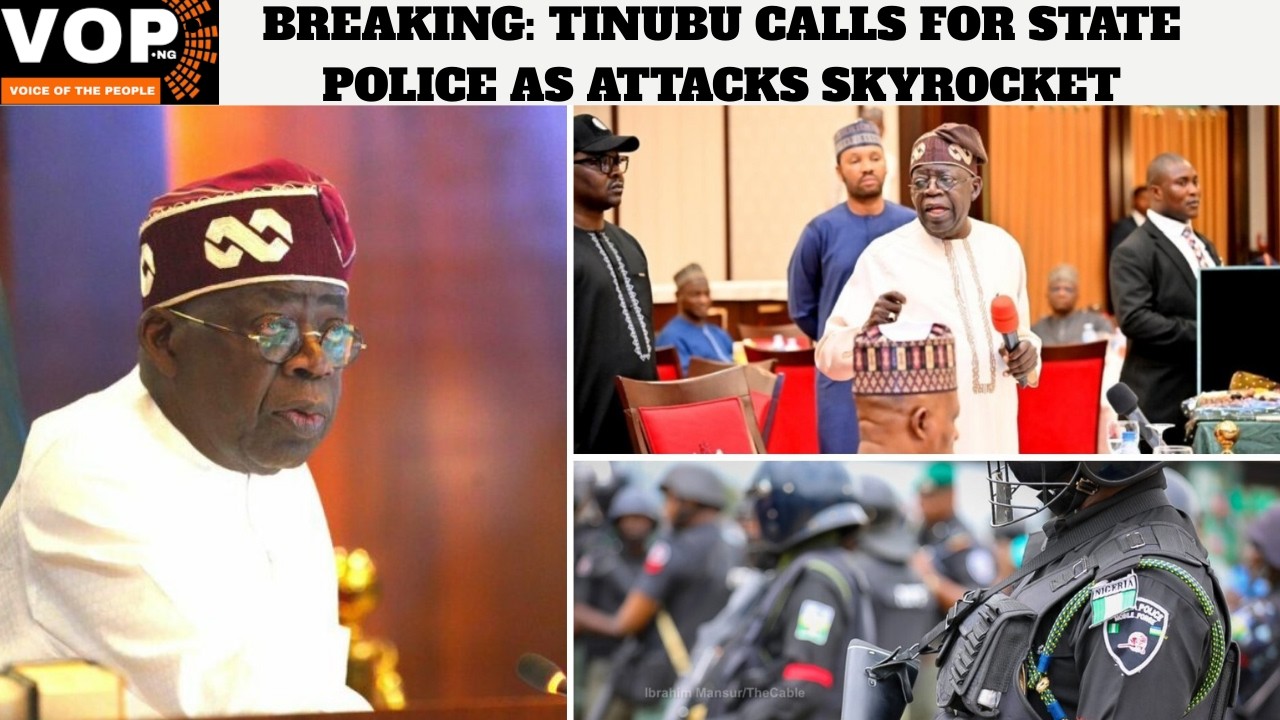 BREAKING: TINUBU CALLS FOR STATE POLICE AS ATTACKS SKYROCKET