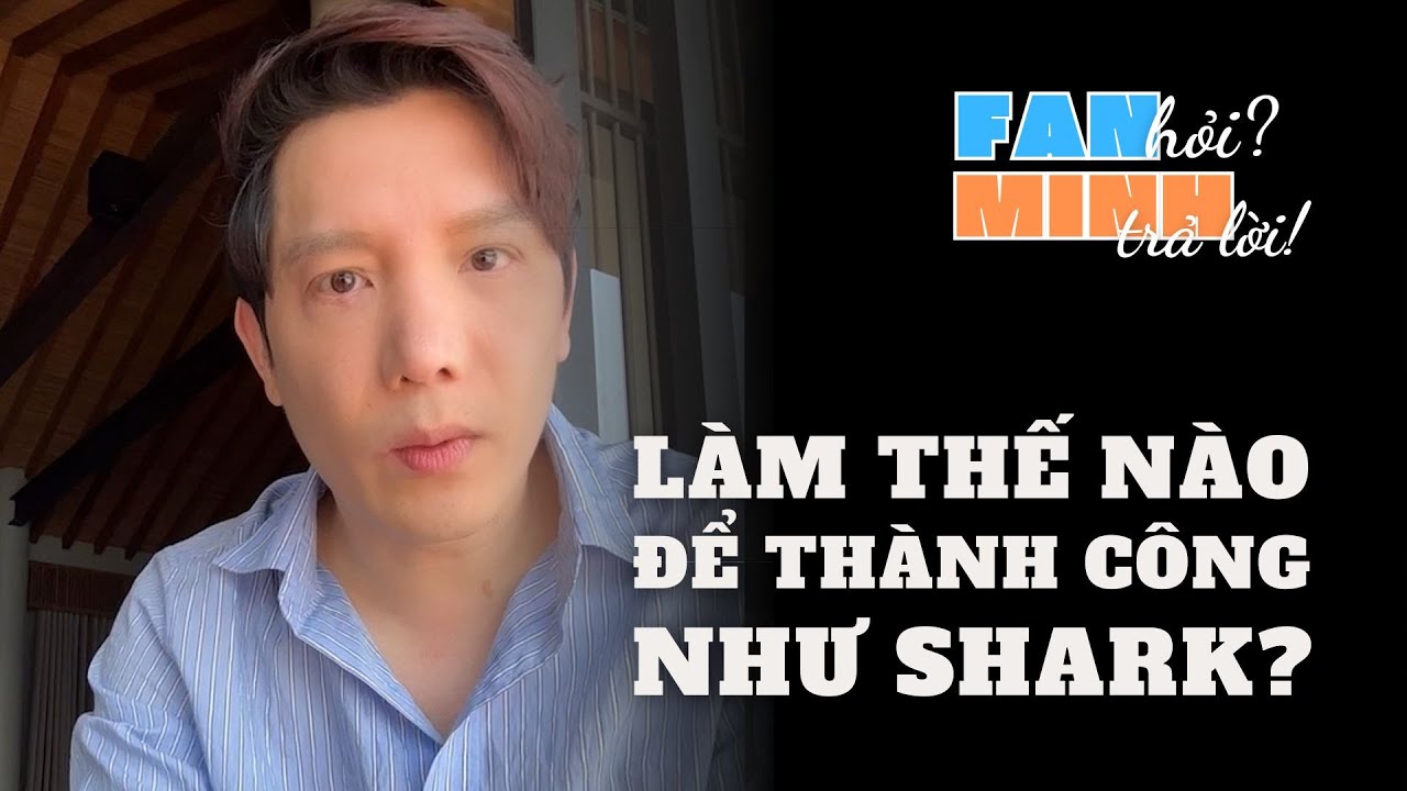 L&agrave;m thế n&agrave;o để th&agrave;nh c&ocirc;ng được như Shark Minh Beta?