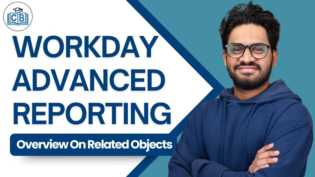 Workday Advanced Reporting Overview On Related Objects | Workday Advanced Reporting | CyberBrainer