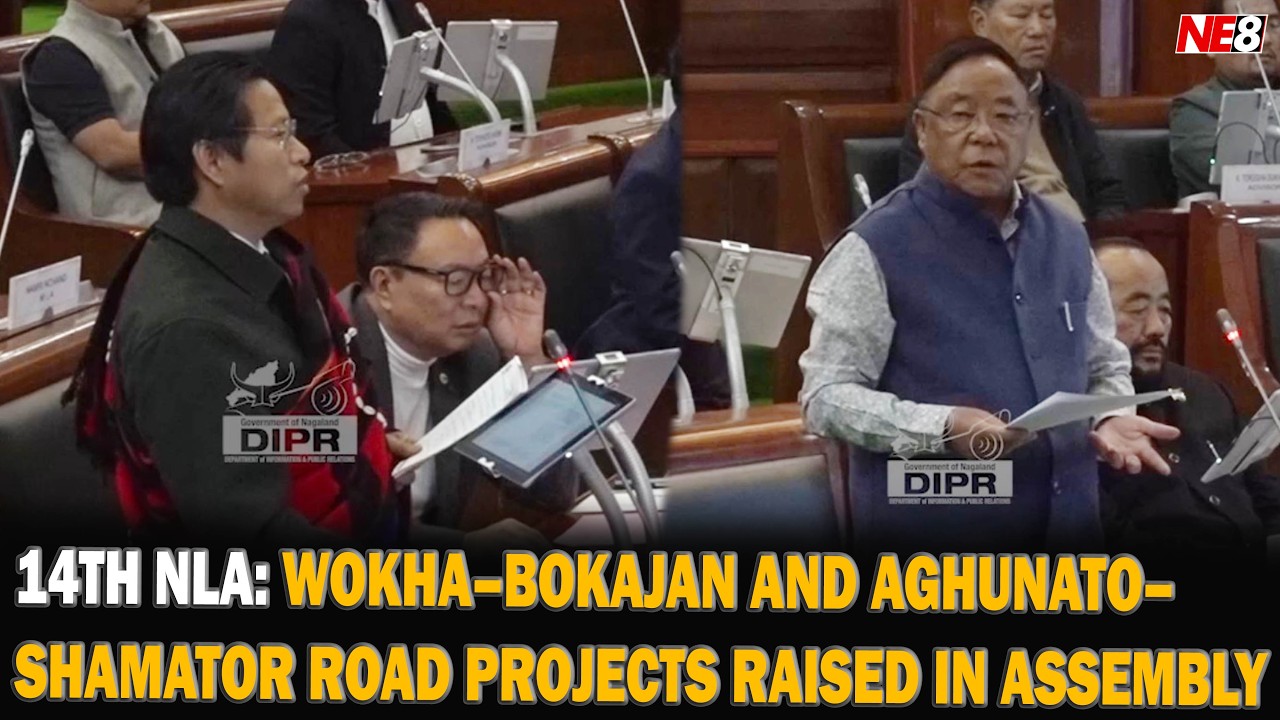 WOKHA–BOKAJAN AND AGHUNATO–SHAMATOR ROAD PROJECTS RAISED IN ASSEMBLY