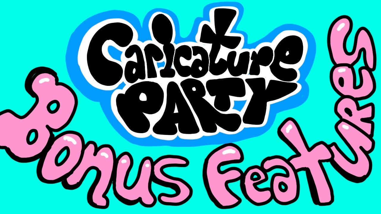 Caricature Party Bonus Features