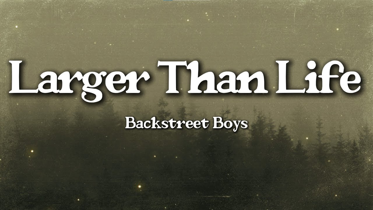 Backstreet Boys – Larger Than Life (Lyrics) | 90s Boyband Power