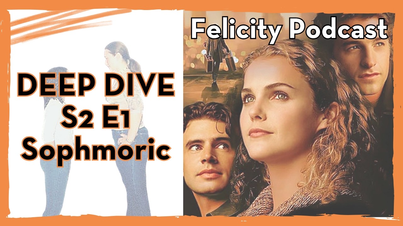 SOPHMORIC - S2 E1 - Felicity: Optimist vs. Cynic / Felicity podcast