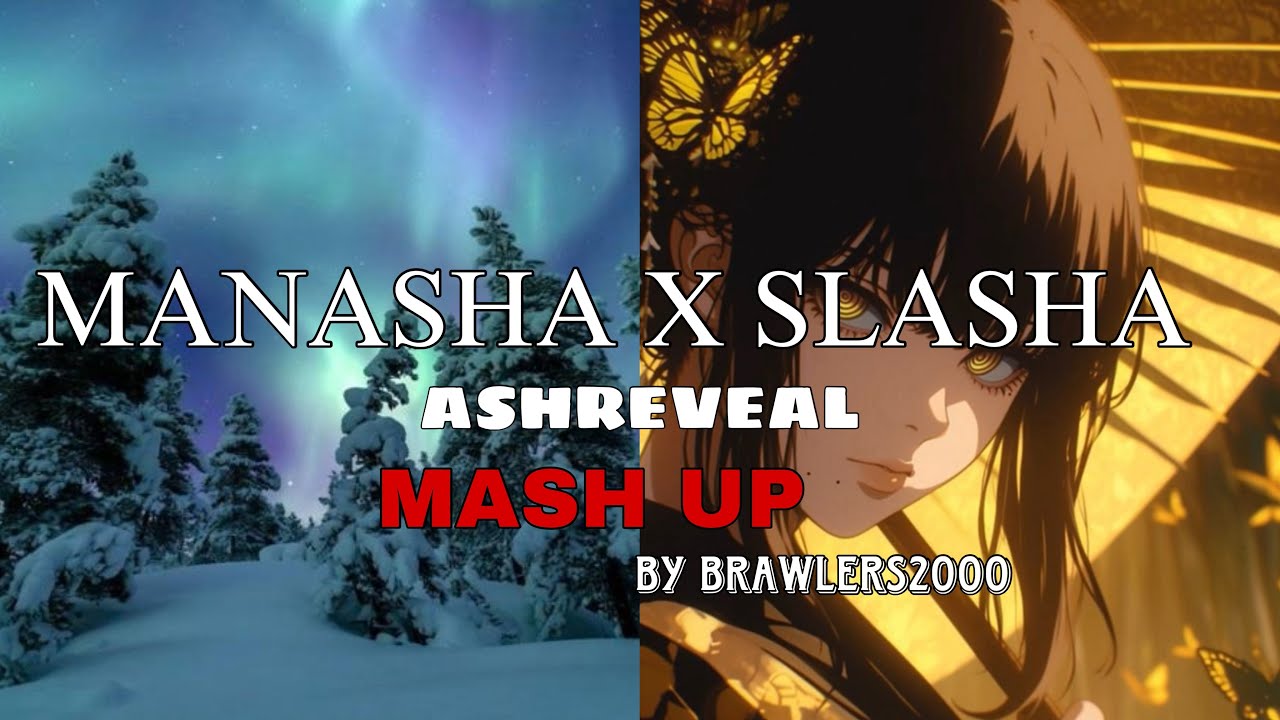 Manasha x Slasha (Manaslasha) - Ashreveal Mashup by Brawlers2000