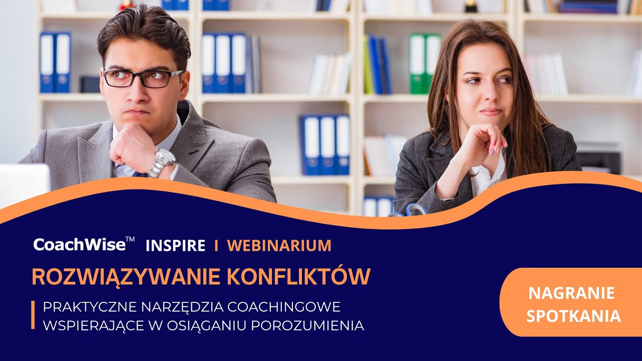 CoachWise INSPIRE: ROZWIĄZYWANIE KONFLIKTÓW z zastosowaniem praktycznych narzędzi coachingowych