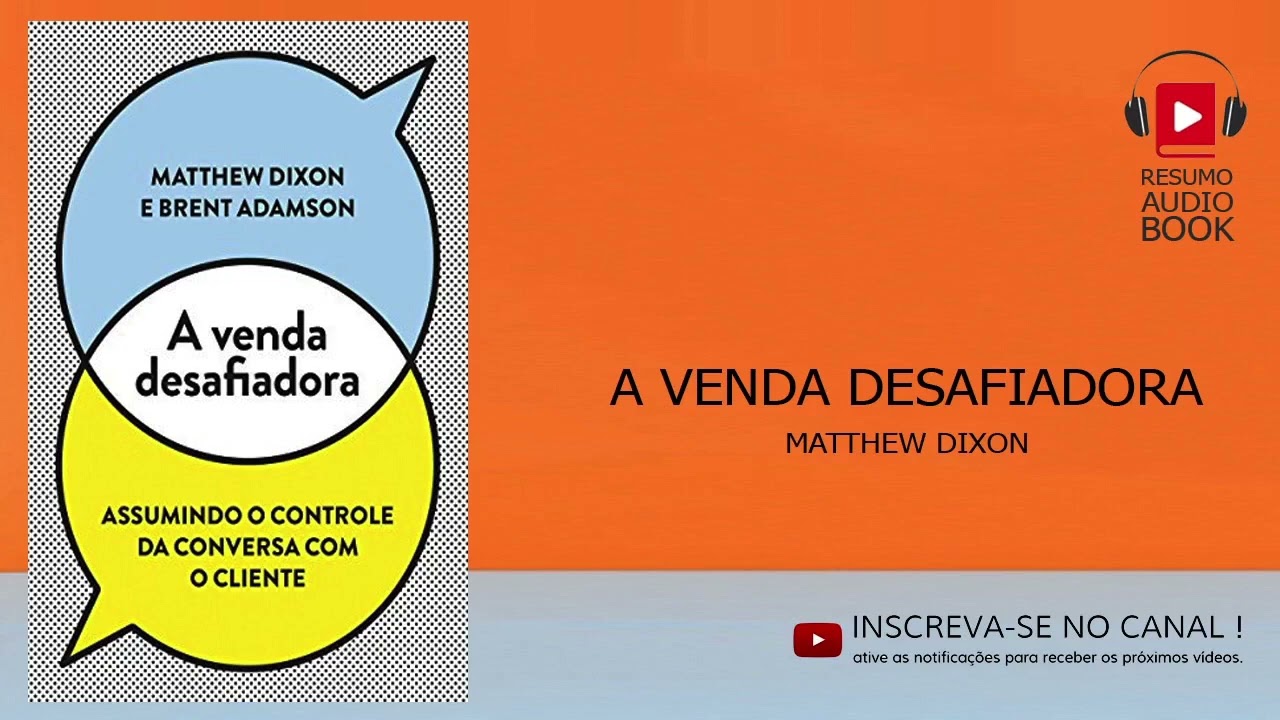 A venda desafiadora  Assumindo o controle da conversa com o cliente    Resumo áudio book