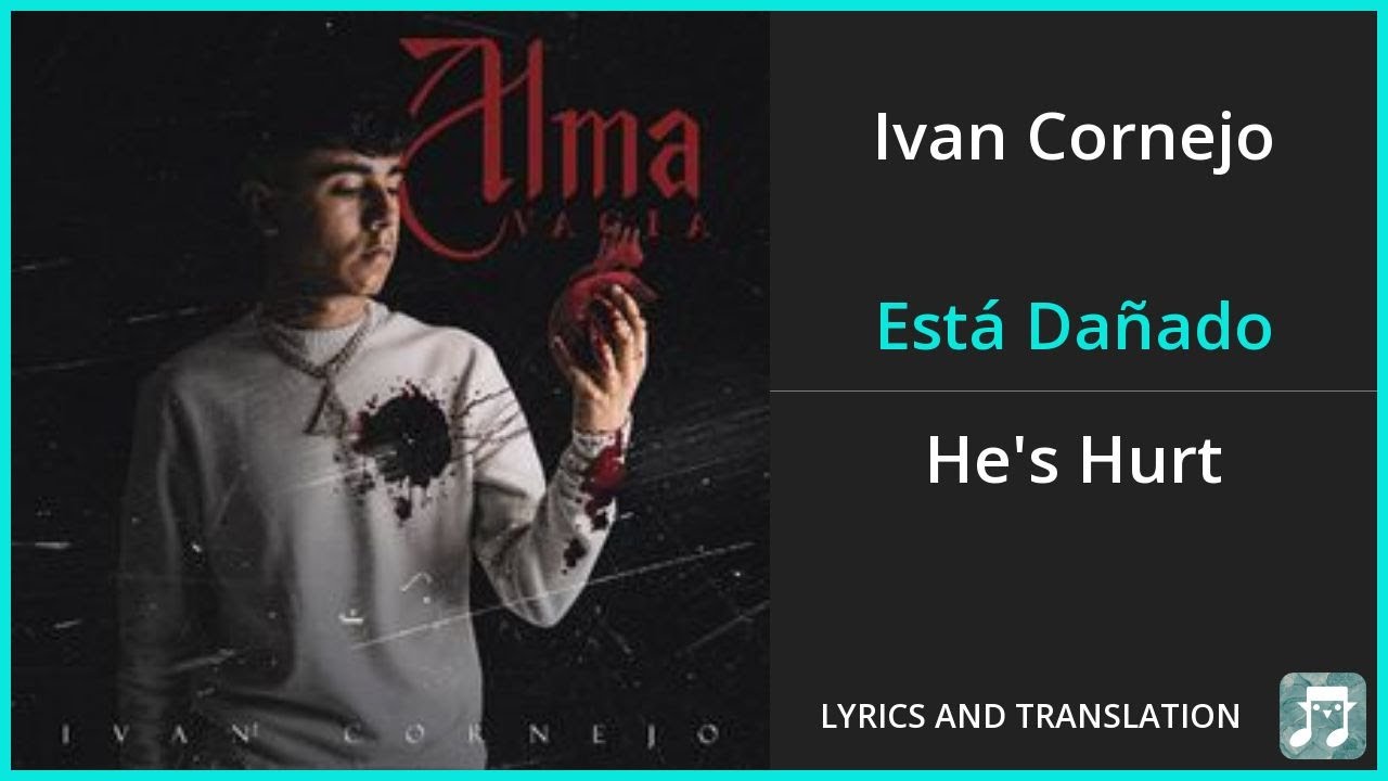 Ivan Cornejo - Est&aacute; Da&ntilde;ado Lyrics English Translation - Spanish and English Dual Lyrics