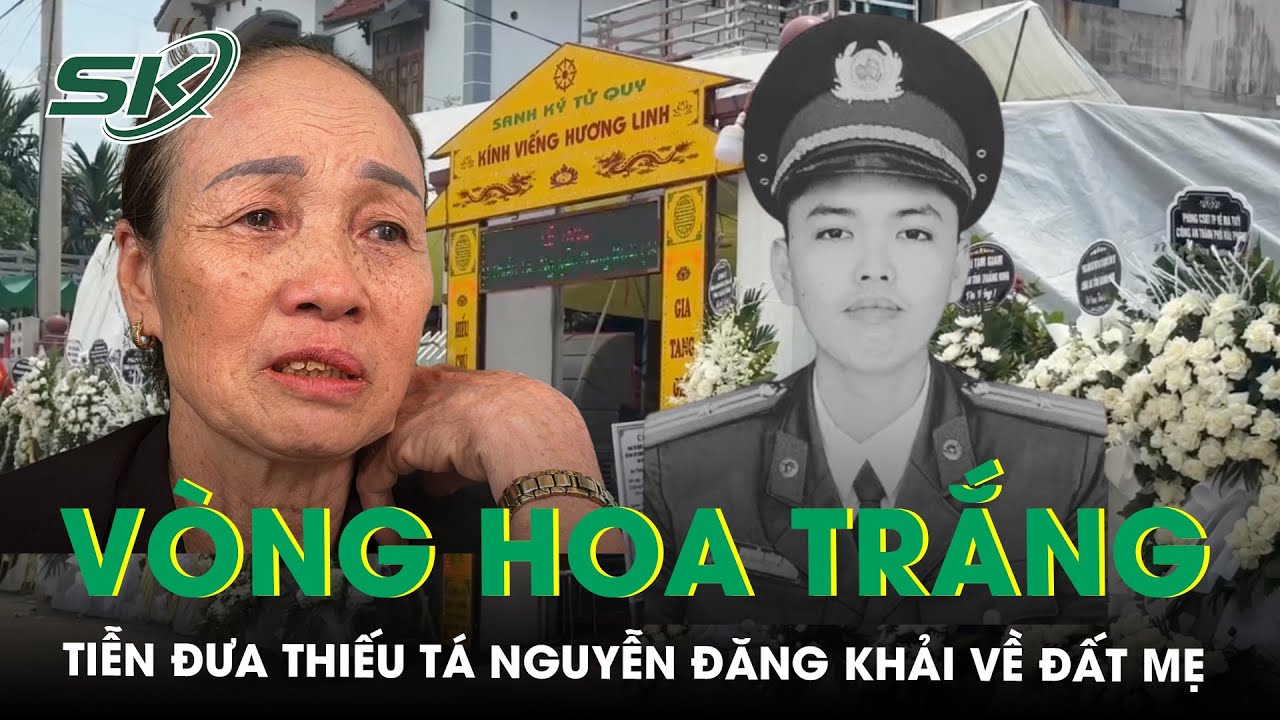 Nhói lòng những vòng hoa trắng tiễn đưa Thiếu tá Nguyễn Đăng Khải về với đất Mẹ | SKĐS