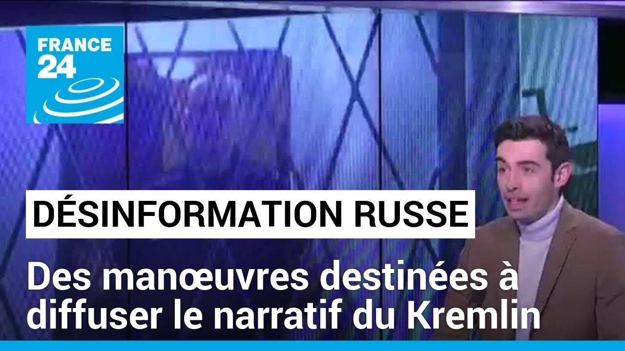 D&eacute;sinformation russe : des man&oelig;uvres destin&eacute;es &agrave; diffuser le narratif du Kremlin &bull; FRANCE 24