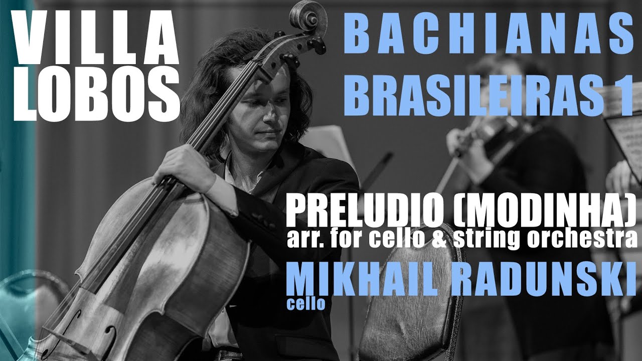 H. Villa-Lobos - Bachianas Brasileiras No.1: Preludio (Modinha), Mikhail Radunski - cello