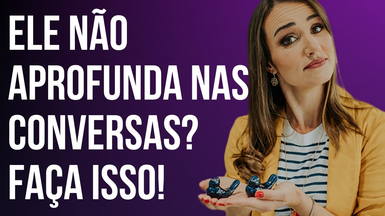 Ele não aprofunda nas conversas? Faça isso! - Como fazer para ele aprofundar nas conversas?