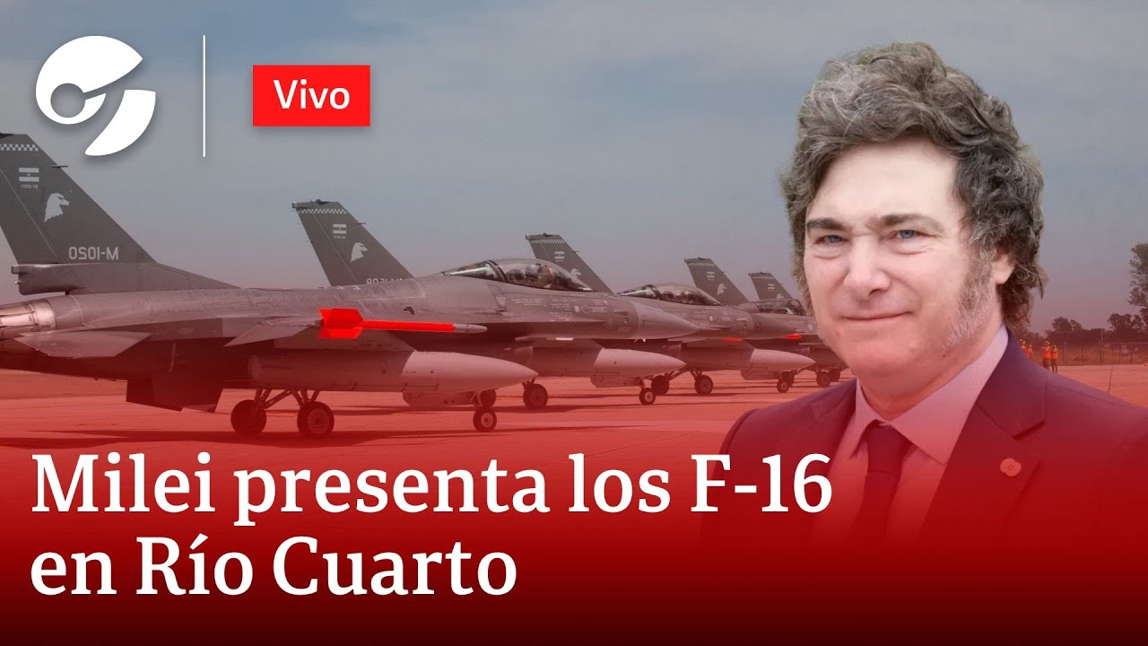 EN VIVO: MILEI ENCABEZA LA PRESENTACIÓN DE LOS F-16 EN RÍO CUARTO