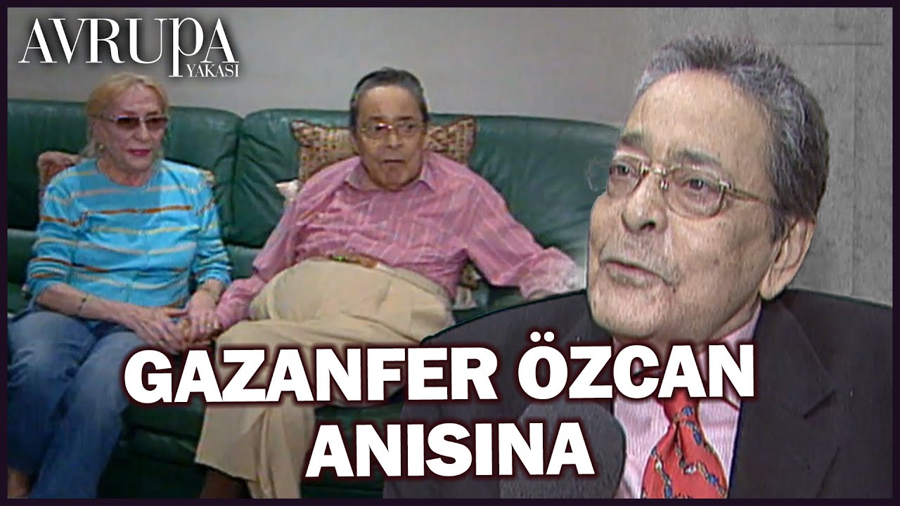 Gazanfer Özcan Anısına | Avrupa Yakası Özel