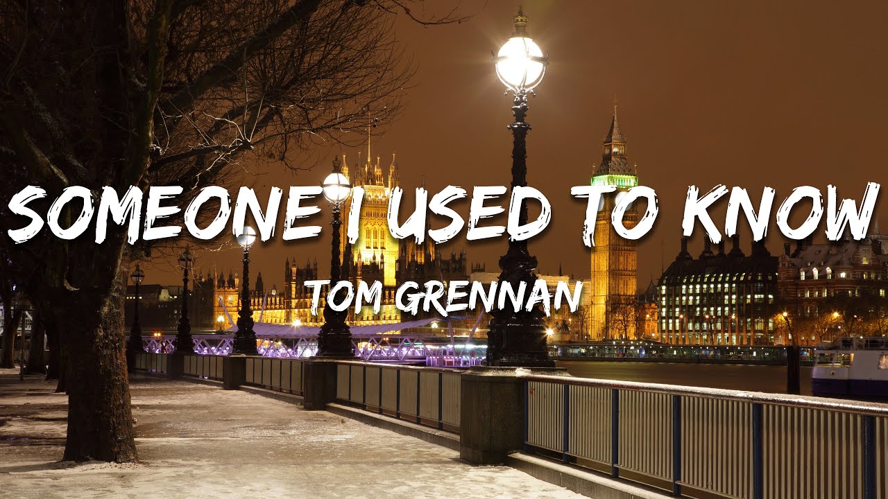 Tom Grennan - Someone I Used to Know (Lyrics)