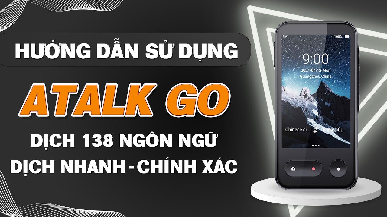 Hướng dẫn sử dụng M&aacute;y Phi&ecirc;n Dịch Atalk Go | Dịch 138 Ng&ocirc;n Ngữ Nhanh Ch&oacute;ng & Ch&iacute;nh X&aacute;c Chỉ 0.2 Gi&acirc;y