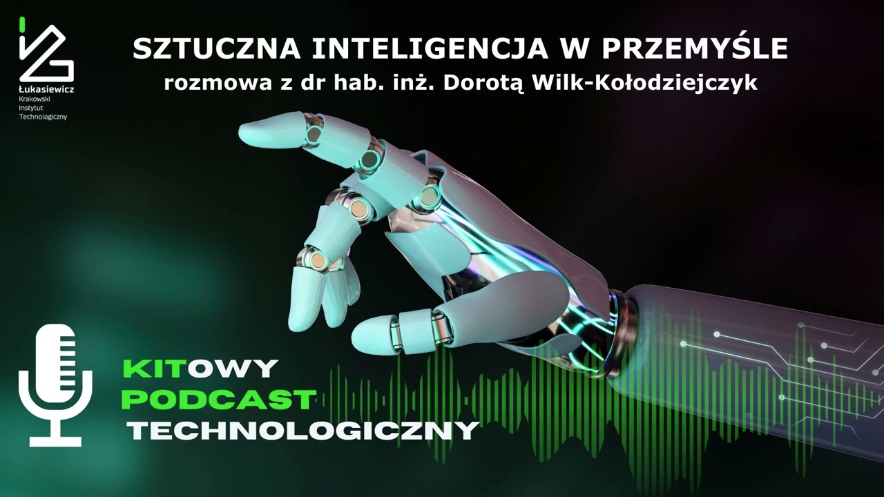 AI w przemyśle - rozmowa z dr hab. inż. Dorotą Wilk -Kołodziejczyk | Kitowe Podcasty Technologiczne
