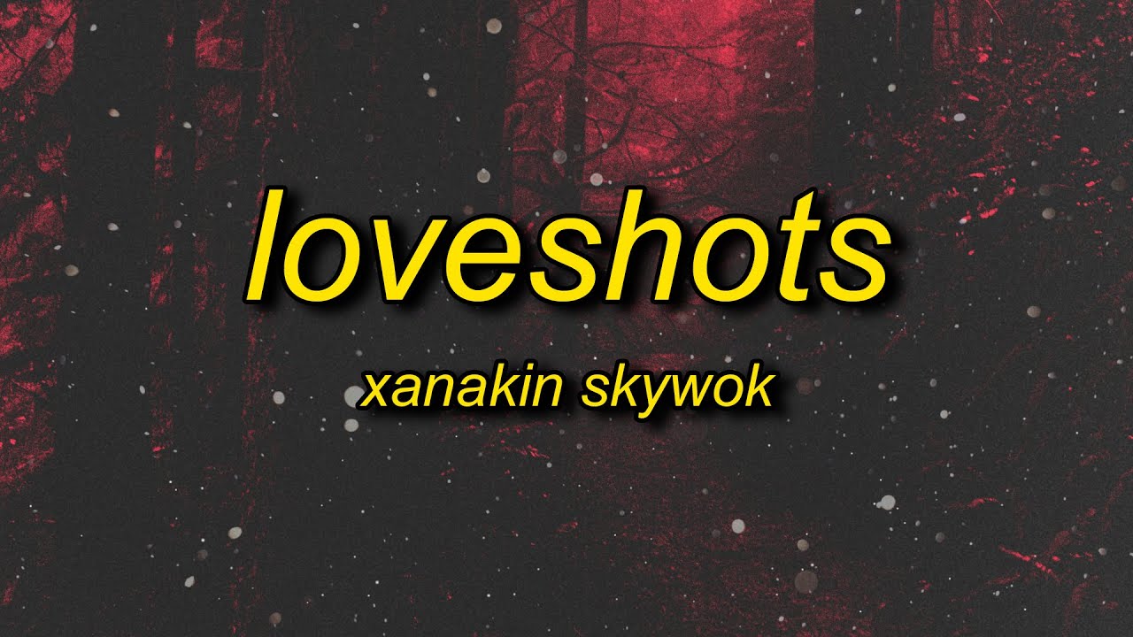 XANAKIN SKYWOK - LOVESHOTS (Lyrics)
