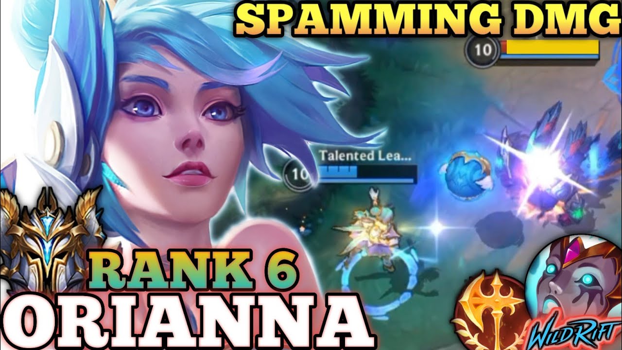 ORIANNA IRRITATING SPAM BURST DMG! BROKEN BUILD- TOP 6 GLOBAL ORIANNA BY Talented Learner- WILD RIFT