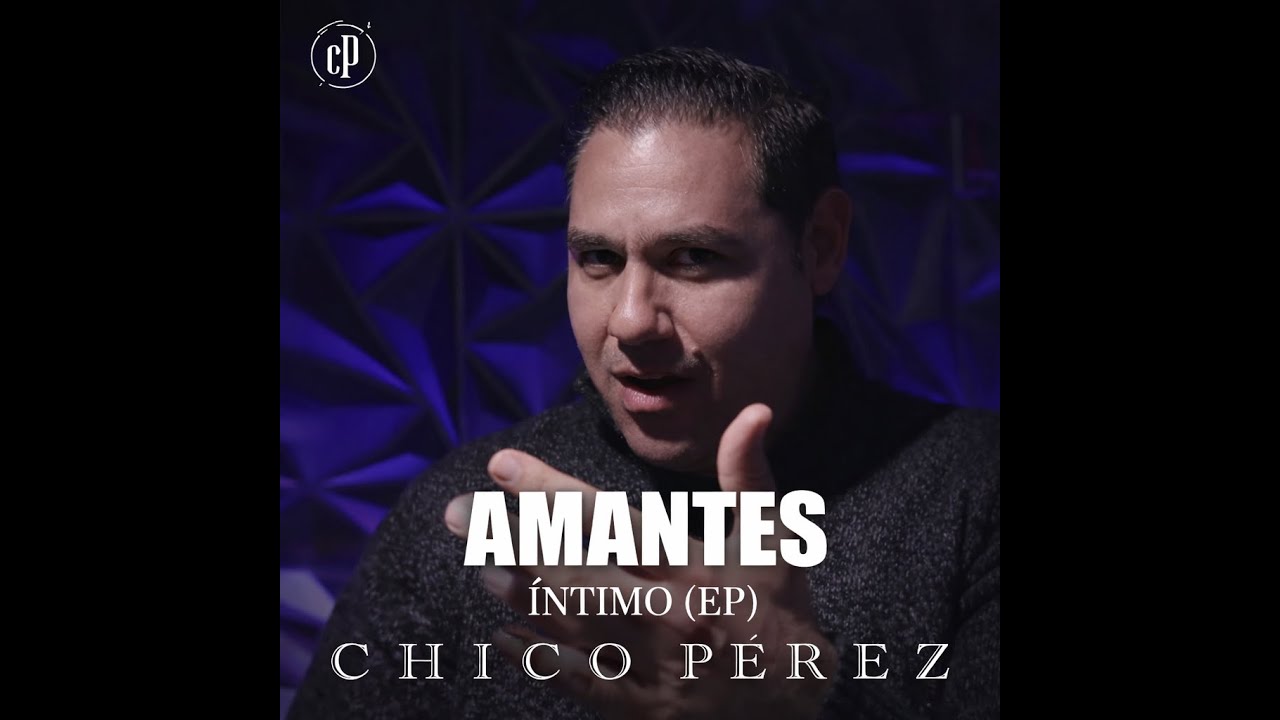 Amantes – Chico Pérez | ÍNTIMO (EP)