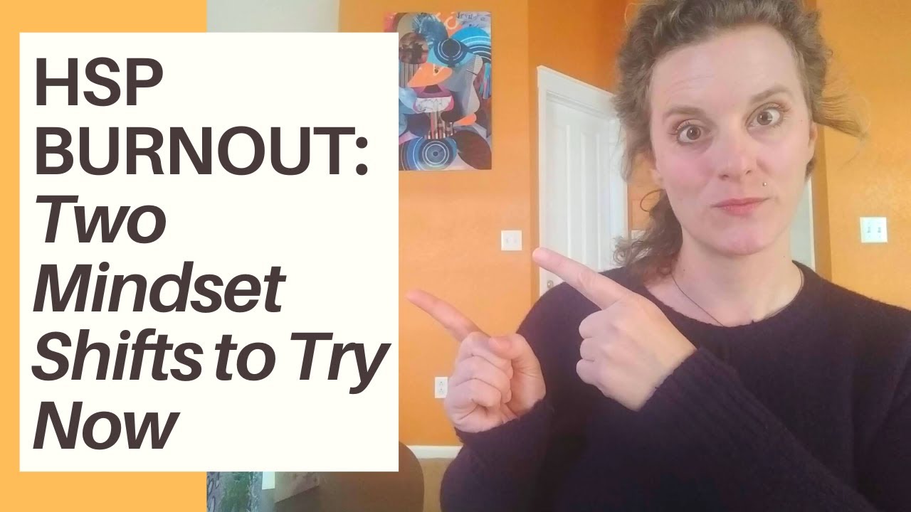 HSP Burnout -- Two Mindset Shifts to Overcome It