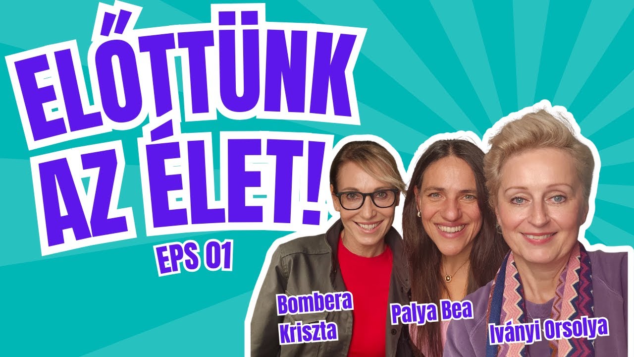Előttünk az élet | Palya Bea és Bombera Kriszta - Öregedés, belső szabadság, önazonosság