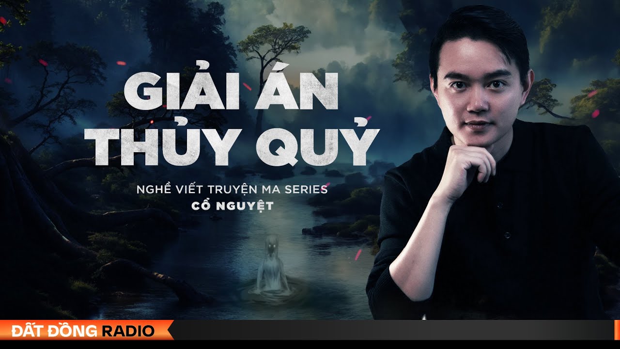 Nghe truyện ma : GIẢI ÁN THỦY QUỶ - Series Nghề Viết Truyện Ma P7