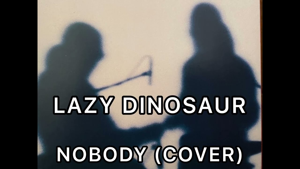 LAZY DINOSAUR  NOBODY (COVER)