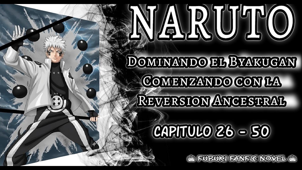 Naruto Dominando el Byakugan Comenzando con la Reversion Ancestral 26 - 50