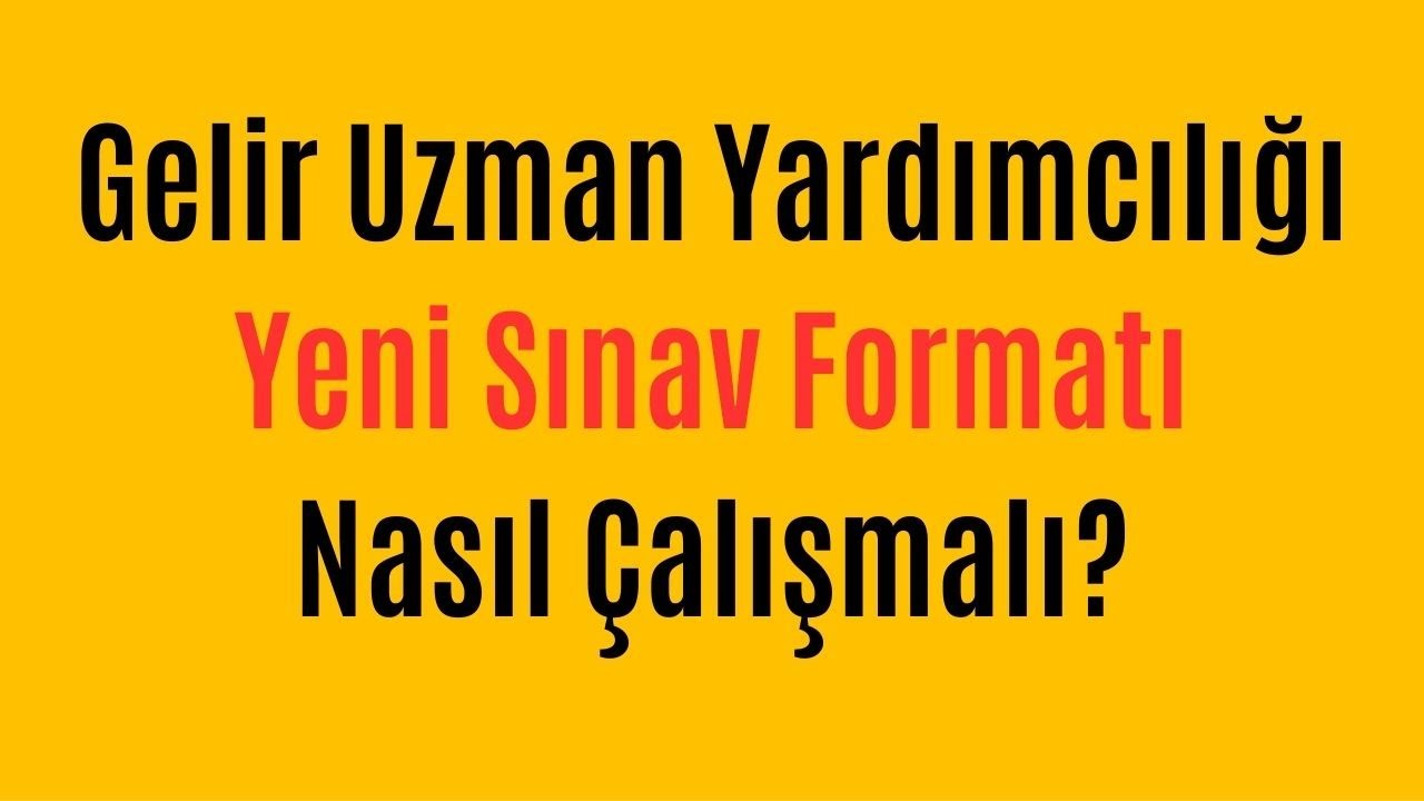 Gelir Uzman Yardımcısı (GUY) Yenilenen Sınav Formatı Nedir?