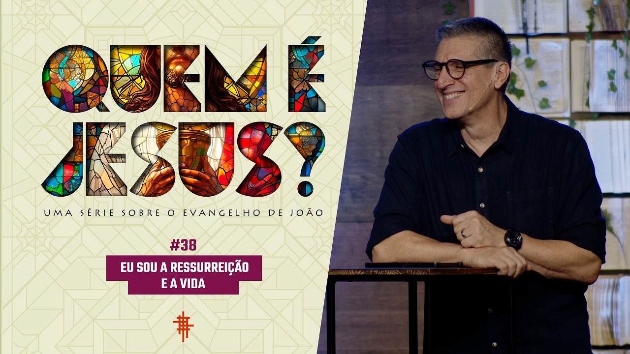 #38 - Eu sou a ressureição e a vida - Zé Bruno - Quem é Jesus?